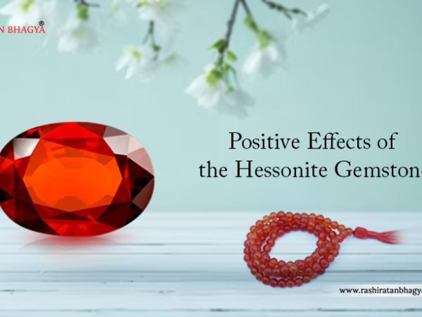 Positive Effects of the Hessonite Gemstone