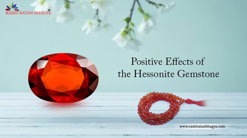 Positive Effects of the Hessonite Gemstone
